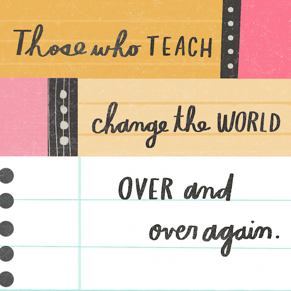 Those who teach change the world